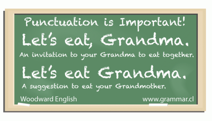 Punctuation is Important, especially if the comma is missing from the following: Let's eat Grandma
