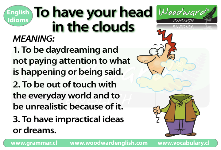 Have your head in the clouds – Idiom Meaning