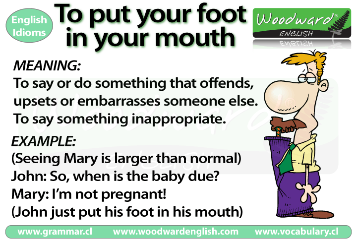 To put your foot in your mouth meaning and examples.