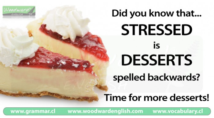 Stressed is Desserts spelled backwards