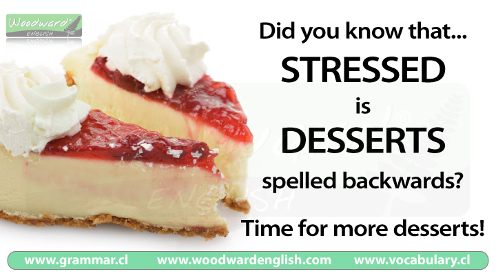 Stressed spelled backwards is desserts