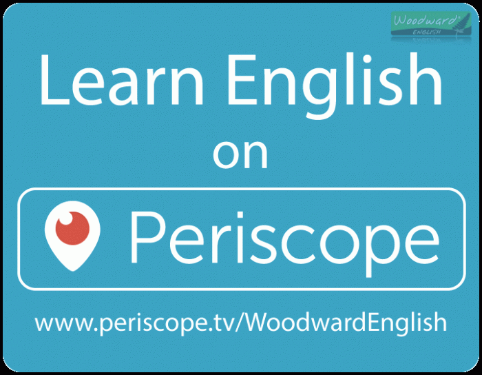 Learn English on Periscope - Woodward English