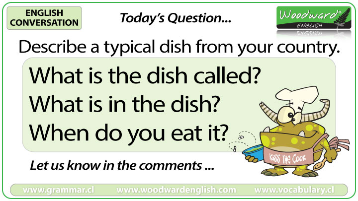 Describe a typical dish from your country - Woodward English Conversation Question 3