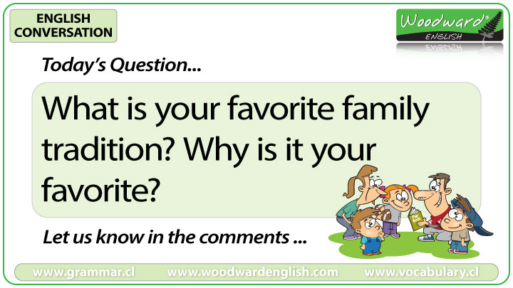 What is your favourite family tradition? - Woodward English Conversation Question 4