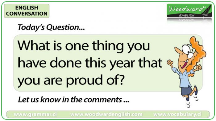 What is one thing you have done this year that you are proud of? - Woodward English Conversation Question 6