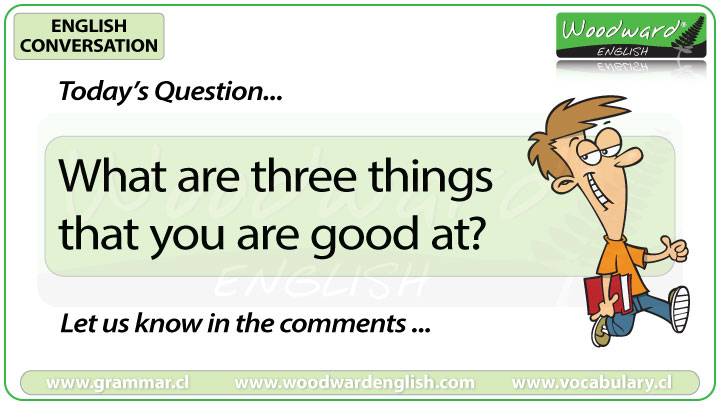 What are three things that you are good at? - Woodward English Conversation Question 8