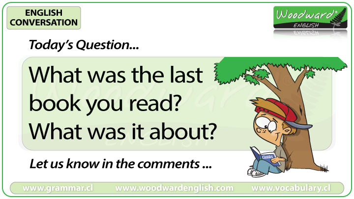 What was the last book you read? What was it about? Woodward English Conversation Question 11