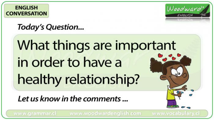 What things are important in order to have a healthy relationship? Woodward English Conversation Question 12