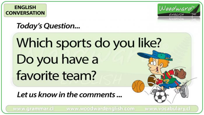 Which sports do you like? Do you have a favorite team? Woodward English Conversation Question 28