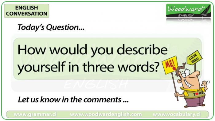 How would you describe yourself in three words? Woodward English Conversation Question 14