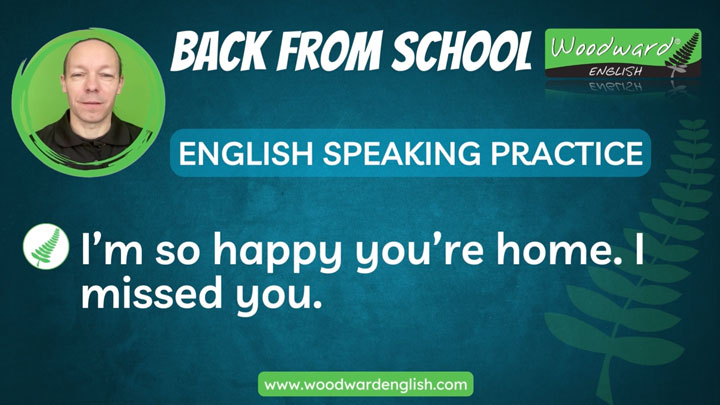 Back from School / After School - Learn English phrases - Speaking practice with Woodward English