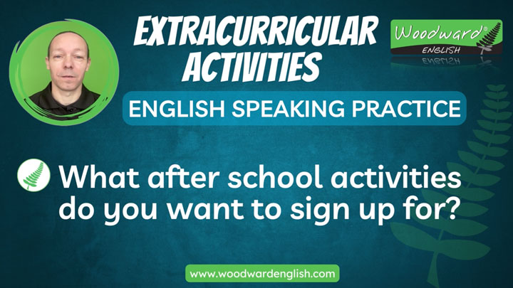 Extracurricular Activities - Learn English phrases - Speaking practice with Woodward English