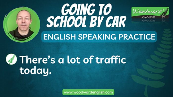 Going to school by car - Learn English phrases - Speaking practice with Woodward English