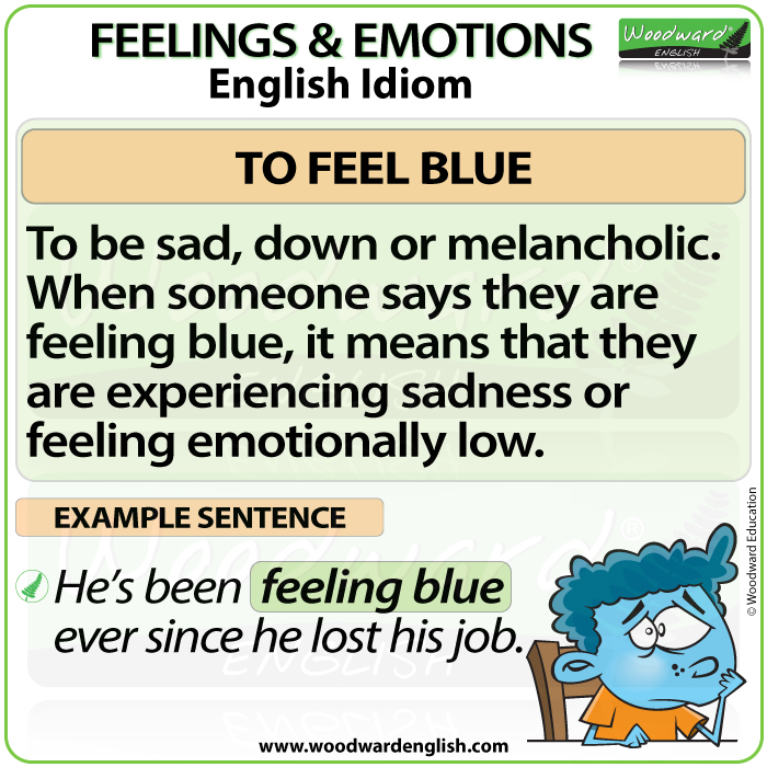 Feel Blue English Idiom Meaning And Example Sentence Woodward English
