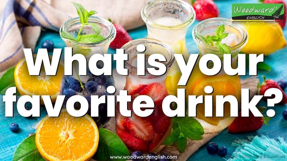 What is your favorite drink? Speak English with Woodward English